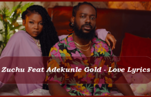 Zuchu Feat Adekunle Gold – Love Lyrics Zuchu Feat Adekunle Gold - Love Lyrics