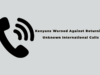 Kenyans Warned Against Returning Unknown International Calls Kenyans Warned Against Returning Unknown International Calls